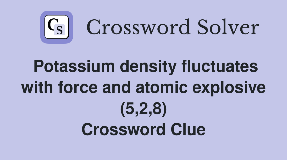 Potassium density fluctuates with force and atomic explosive (5,2,8